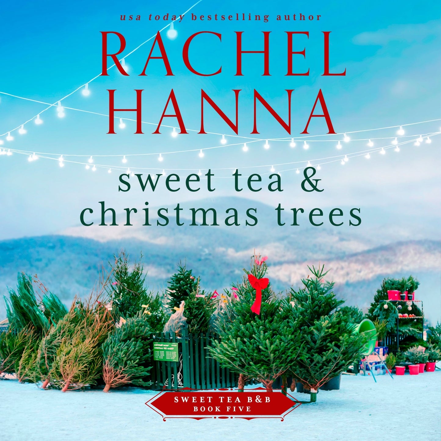 Sweet Tea & Christmas Trees - Sweet Tea B&B Series Book 5 (AUDIO) Rachel Hanna