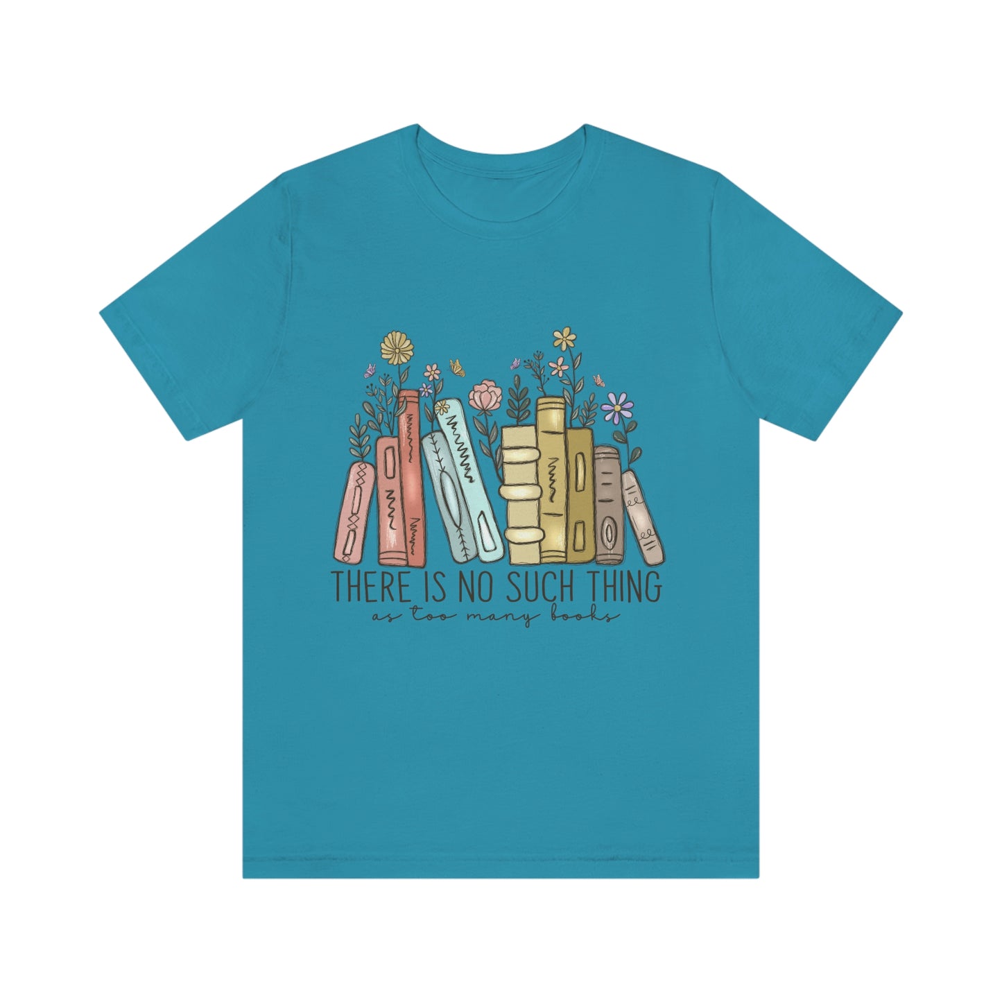 THERE IS NO SUCH THING AS TOO MANY BOOKS Unisex Jersey Short Sleeve Tee